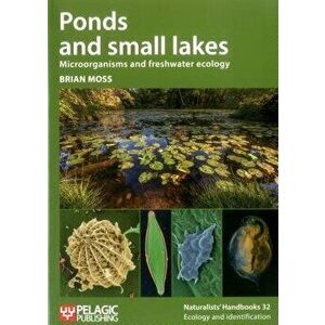 Ponds and small lakes: Microorganisms and freshwater ecology, Paperback - Brian Moss imagine