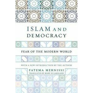 Islam and Democracy: Fear of the Modern World with New Introduction, Paperback - Fatima Mernissi imagine