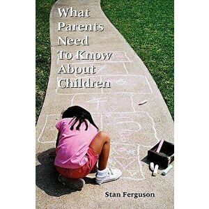 What Parents Need to Know about Children, Paperback - Stan Ferguson imagine
