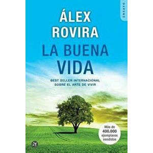 La Buena Vida: Best Seller Internacional Sobre El Arte de Vivir, Paperback - Alex Rovira Celma imagine