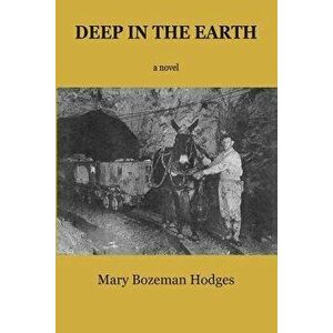 Deep in the Earth, Paperback - Mary Bozeman Hodges imagine