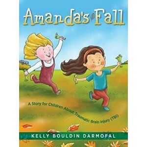 Amanda's Fall: A Story for Children About Traumatic Brain Injury (TBI), Hardcover - Kelly Bouldin Darmofal imagine