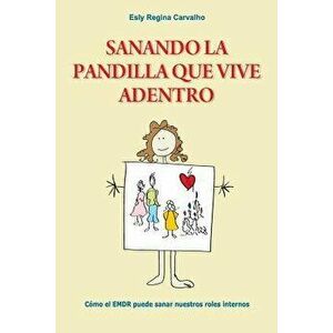 Sanando La Pandilla Que Vive Adentro: C mo El Emdr Puede Sanar Nuestros Roles Internos, Paperback - Esly Regina Carvalho imagine