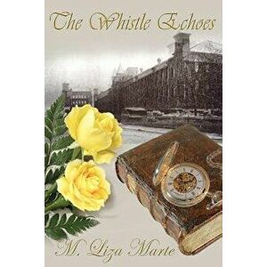 The Whistle Echoes: A Sequel to North and South, Paperback - M. Liza Marte imagine