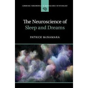 The Neuroscience of Sleep and Dreams, Paperback - Patrick McNamara imagine