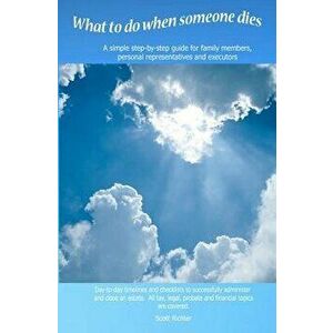 What to Do When Someone Dies: A Simple Step-By-Step Guide for Family Members, Personal Representatives and Executors with Day-To-Day Time-Lines and, P imagine