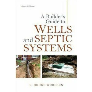 A Builder's Guide to Wells and Septic Systems, Paperback - R. Dodge Woodson imagine