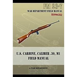 U.S. Carbine, Caliber .30, M1 Field Manual: FM 23-7, Paperback - War Department imagine