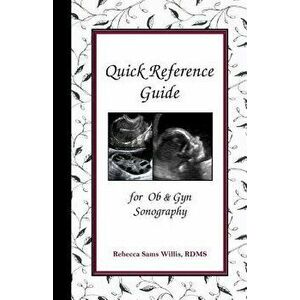 Quick Reference Guide: For OB & GYN Sonography, Paperback - Rebecca Sams Willis imagine