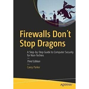 Firewalls Don't Stop Dragons: A Step-By-Step Guide to Computer Security for Non-Techies, Paperback - Carey Parker imagine