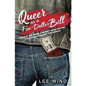 Queer as a Five-Dollar Bill, Hardcover - Lee Wind imagine