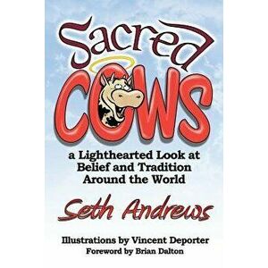 Sacred Cows: A Lighthearted Look at Belief and Tradition Around the World, Paperback - Seth Andrews imagine