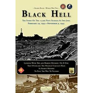 Seabee Book, World War Two, Black Hell: The Story of the 133rd Navy Seabees on Iwo Jima February 19, 1945, Paperback - Kenneth E. Bingham imagine