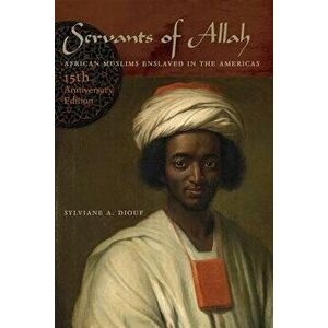 Servants of Allah: African Muslims Enslaved in the Americas, Paperback - Sylviane A. Diouf imagine