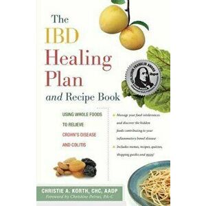 The Ibd Healing Plan and Recipe Book: Using Whole Foods to Relieve Crohn's Disease and Colitis, Hardcover - Christie A. Korth imagine