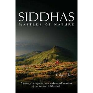 Siddhas: Masters of Nature, Paperback - R. Palpandian imagine