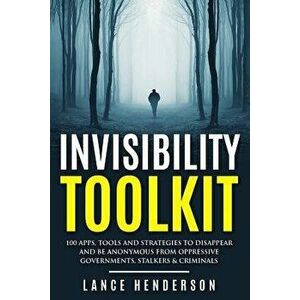 Invisibility Toolkit - 100 Ways to Disappear from Oppressive Governments, Stalke: How to Disappear and Be Invisible Internationally, Paperback - Lance imagine