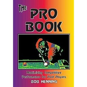 The Pro Book: Maximizing Competitive Performance for Pool Players, Paperback - Bob Henning imagine