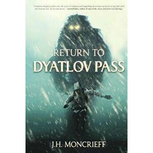 Return to Dyatlov Pass, Paperback - J. H. Moncrieff imagine
