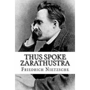 Thus Spoke Zarathustra, Paperback - Friedrich Wilhelm Nietzsche imagine