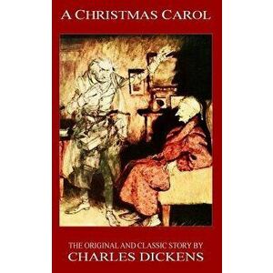 A Christmas Carol - The Original Classic Story by Charles Dickens, Paperback - Charles Dickens imagine