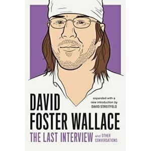 David Foster Wallace: The Last Interview Expanded with New Introduction: And Other Conversations, Paperback - David Foster Wallace imagine
