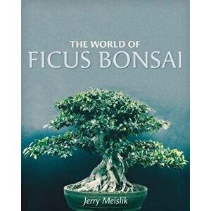 The World of Ficus Bonsai, Paperback - Jerry Meislik imagine