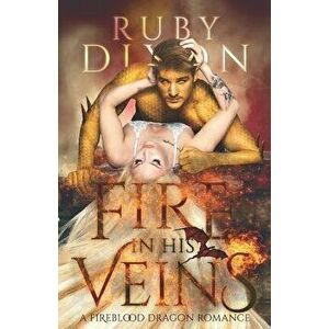 Fire in His Veins: A Post-Apocalyptic Dragon Romance, Paperback - Ruby Dixon imagine