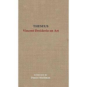 Theseus: Vincent Desiderio on Art, Hardcover - Vincent Desiderio imagine
