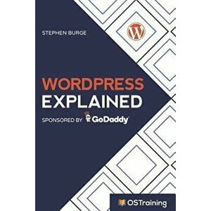 Wordpress Explained: Your Step-By-Step Guide to Wordpress, Paperback - Stephen Burge imagine
