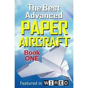 The Best Advanced Paper Aircraft Book 1: Long Distance Gliders, Performance Paper Airplanes, and Gliders with Landing Gear, Paperback - Carmel D. Morr imagine