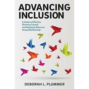 Advancing Inclusion: A Guide to Effective Diversity Council and Employee Resource Group Membership, Paperback - Deborah L. Plummer imagine