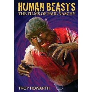 Human Beasts: The Films of Paul Naschy: Standard Edition, Paperback - Troy Howarth imagine