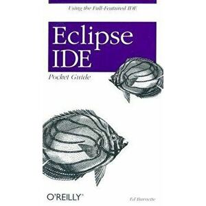 Eclipse Ide Pocket Guide: Using the Full-Featured Ide, Paperback - Ed Burnette imagine