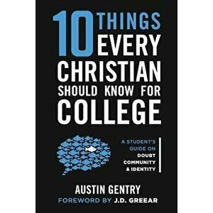 10 Things Every Christian Should Know for College: A Student's Guide on Doubt, Community, & Identity, Paperback - J. D. Greear imagine
