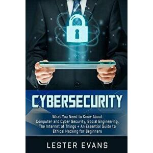 Cybersecurity: What You Need to Know about Computer and Cyber Security, Social Engineering, the Internet of Things + an Essential Gui, Paperback - Les imagine