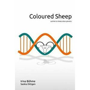 Coloured Sheep: A Colour Genetics Primer, Paperback - Irina Boehme imagine