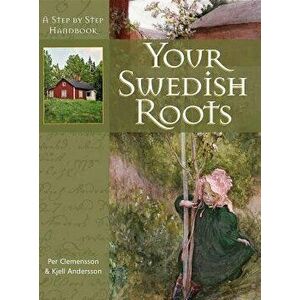Your Swedish Roots: A Step by Step Handbook, Paperback - Per Clemensson imagine