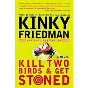 Kill Two Birds & Get Stoned, Paperback - Kinky Friedman imagine