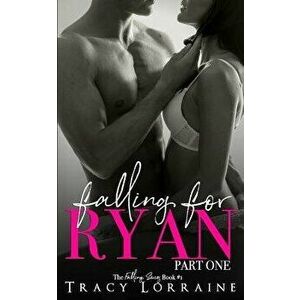 Falling For Ryan: Part One: A Friends to Lovers Romance, Paperback - Tracy Lorraine imagine