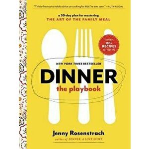 Dinner: The Playbook: A 30-Day Plan for Mastering the Art of the Family Meal: A Cookbook, Paperback - Jenny Rosenstrach imagine