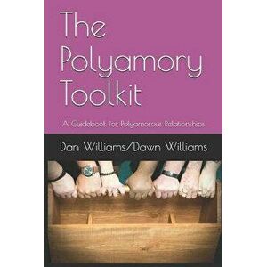 The Polyamory Toolkit: A Guidebook for Polyamorous Relationships, Paperback - Dawn Williams imagine