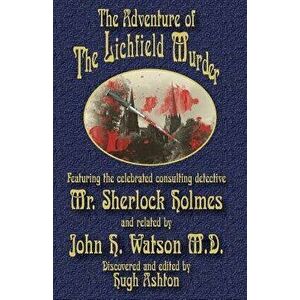 The Adventure of the Lichfield Murder: Featuring the Celebrated Consulting Detective Mr. Sherlock Holmes and Related by John H. Watson M.D., Paperback imagine