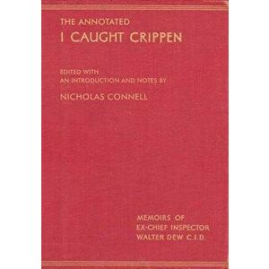 The Annotated I Caught Crippen, Paperback - Nicholas Connell imagine