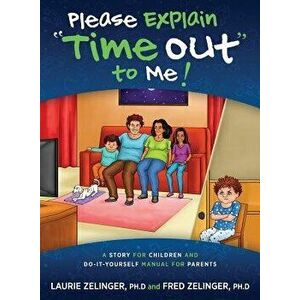 Please Explain Time Out to Me: A Story for Children and Do-it-Yourself Manual for Parents, Paperback - Laurie Zelinger imagine