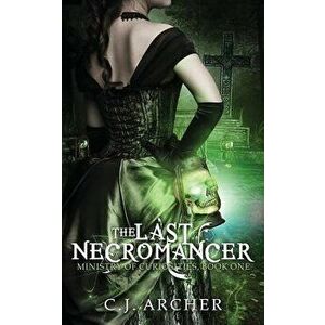 The Last Necromancer, Paperback - C. J. Archer imagine