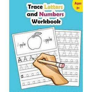Trace Letters and Numbers Workbook: Learn How to Write Alphabet Upper and Lower Case and Numbers, Paperback - Nina Noosita imagine