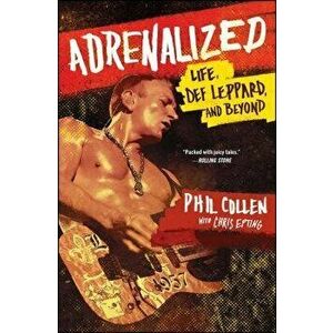 Adrenalized: Life, Def Leppard, and Beyond, Paperback - Phil Collen imagine