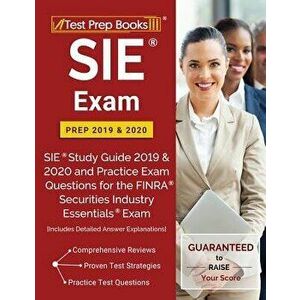 SIE Exam Prep 2019 & 2020: SIE Study Guide 2019 & 2020 and Practice Exam Questions for the FINRA Securities Industry Essentials Exam [Includes De, Pap imagine
