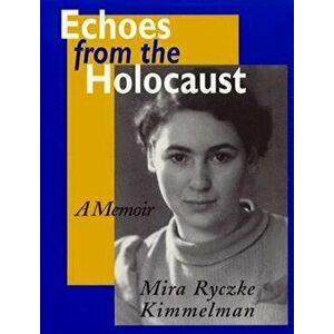 Echoes from the Holocaust: Memoir, Paperback - Mira Ryczke Kimmelman imagine